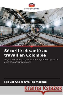 Sécurité et santé au travail en Colombie Ovallos Moreno, Miguel Ángel 9786200821959