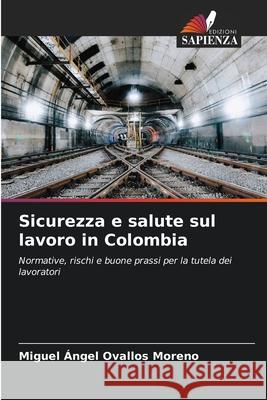 Sicurezza e salute sul lavoro in Colombia Ovallos Moreno, Miguel Ángel 9786200821973 Edizioni Sapienza