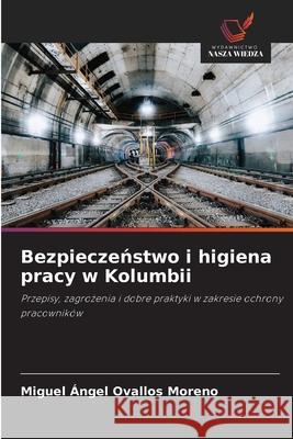 Bezpieczenstwo i higiena pracy w Kolumbii Ovallos Moreno, Miguel Ángel 9786200821980