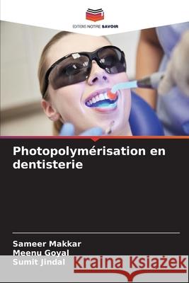 Photopolymérisation en dentisterie Makkar, Sameer, Goyal, Meenu, Jindal, Sumit 9786200822383