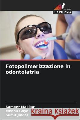 Fotopolimerizzazione in odontoiatria Makkar, Sameer, Goyal, Meenu, Jindal, Sumit 9786200822406