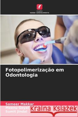 Fotopolimerização em Odontologia Makkar, Sameer, Goyal, Meenu, Jindal, Sumit 9786200822451