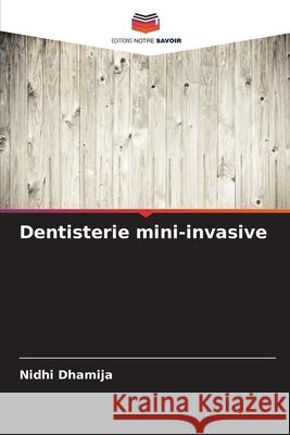 Dentisterie mini-invasive Dhamija, Nidhi 9786200823151