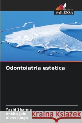 Odontoiatria estetica Sharma, Yashi, Jain, Ankita, Singh, Vikas 9786200823724