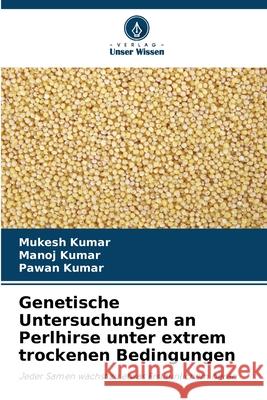 Genetische Untersuchungen an Perlhirse unter extrem trockenen Bedingungen Kumar, Mukesh, Kumar, Manoj, Kumar, Pawan 9786200823755
