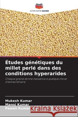 Études génétiques du millet perlé dans des conditions hyperarides Kumar, Mukesh, Kumar, Manoj, Kumar, Pawan 9786200823793