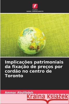 Implicações patrimoniais da fixação de preços por cordão no centro de Toronto Abulibdeh, Ammar 9786200823847