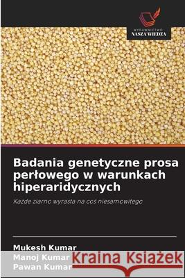 Badania genetyczne prosa perlowego w warunkach hiperaridycznych Mukesh Kumar Manoj Kumar Pawan Kumar 9786200823892 Wydawnictwo Nasza Wiedza