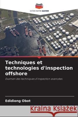 Techniques et technologies d'inspection offshore Obot, Edidiong 9786200824097 Editions Notre Savoir