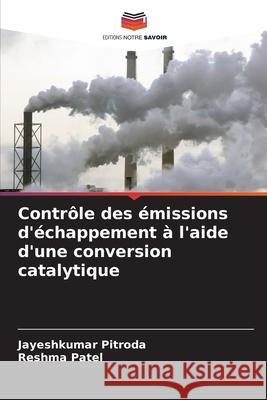 Contrôle des émissions d'échappement à l'aide d'une conversion catalytique Pitroda, Jayeshkumar, Patel, Reshma 9786200824349