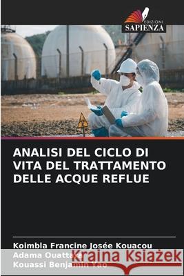 ANALISI DEL CICLO DI VITA DEL TRATTAMENTO DELLE ACQUE REFLUE Kouacou, Koimbla Francine Josée, OUATTARA, Adama, Yao, Kouassi Benjamin 9786200824493