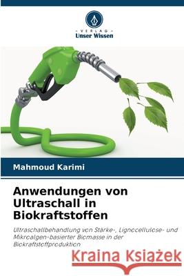 Anwendungen von Ultraschall in Biokraftstoffen Karimi, Mahmoud 9786200825193 Verlag Unser Wissen