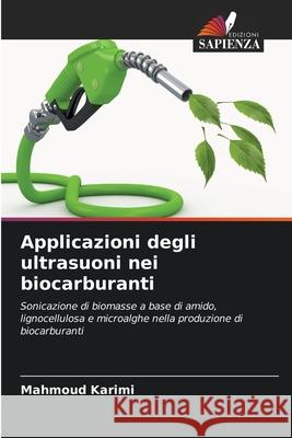Applicazioni degli ultrasuoni nei biocarburanti Karimi, Mahmoud 9786200825254 Edizioni Sapienza