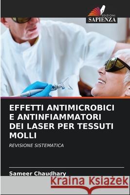 EFFETTI ANTIMICROBICI E ANTINFIAMMATORI DEI LASER PER TESSUTI MOLLI Chaudhary, Sameer 9786200825810
