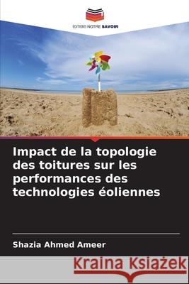 Impact de la topologie des toitures sur les performances des technologies éoliennes Ameer, Shazia Ahmed 9786200826831