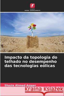 Impacto da topologia do telhado no desempenho das tecnologias eólicas Ameer, Shazia Ahmed 9786200826855