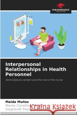 Interpersonal Relationships in Health Personnel Muñoz, Maida, Talio, Maria Carolina, AVACA, Gagliardi Paola Antonella 9786200828316 Our Knowledge Publishing