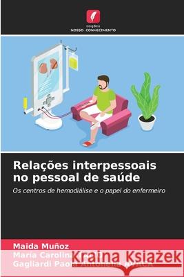 Relações interpessoais no pessoal de saúde Muñoz, Maida, Talio, Maria Carolina, AVACA, Gagliardi Paola Antonella 9786200828453 Edições Nosso Conhecimento