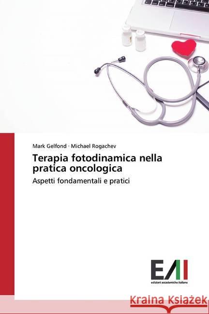 Terapia fotodinamica nella pratica oncologica : Aspetti fondamentali e pratici Gelfond, Mark; Rogachev, Michael 9786200830517