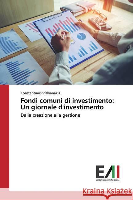 Fondi comuni di investimento: Un giornale d'investimento : Dalla creazione alla gestione Sfakianakis, Konstantinos 9786200831576