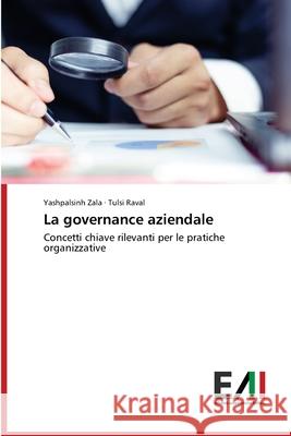 La governance aziendale Yashpalsinh Zala, Tulsi Raval 9786200831859 Edizioni Accademiche Italiane