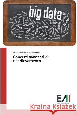 Concetti avanzati di telerilevamento Abdalla, Rifaat; Esmail, Marwa 9786200831910 Edizioni Accademiche Italiane