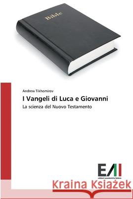 I Vangeli di Luca e Giovanni Tikhomirov, Andrew 9786200832290 Edizioni Accademiche Italiane