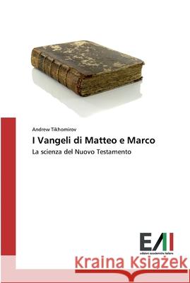 I Vangeli di Matteo e Marco Tikhomirov, Andrew 9786200832351 Edizioni Accademiche Italiane