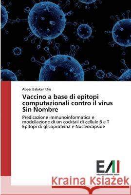Vaccino a base di epitopi computazionali contro il virus Sin Nombre Abeer Babiker Idris 9786200832641 Edizioni Accademiche Italiane