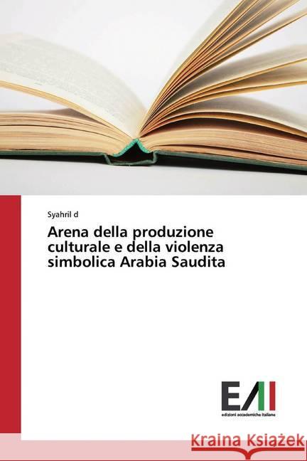 Arena della produzione culturale e della violenza simbolica Arabia Saudita d, Syahril 9786200833211 Edizioni Accademiche Italiane