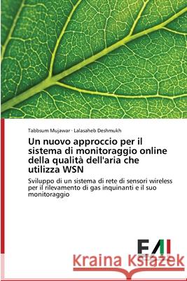 Un nuovo approccio per il sistema di monitoraggio online della qualità dell'aria che utilizza WSN Tabbsum Mujawar, Lalasaheb Deshmukh 9786200833983 Edizioni Accademiche Italiane