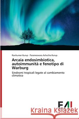 Arcaia endosimbiotica, autoimmunità e fenotipo di Warburg Ravikumar Kurup, Parameswara Achutha Kurup 9786200834096 Edizioni Accademiche Italiane