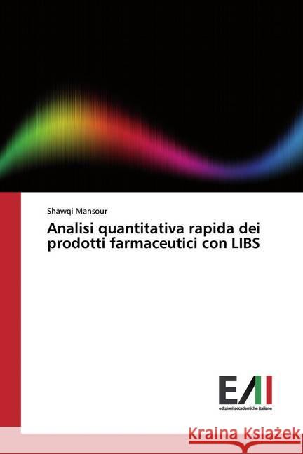 Analisi quantitativa rapida dei prodotti farmaceutici con LIBS Mansour, Shawqi 9786200834539 Edizioni Accademiche Italiane