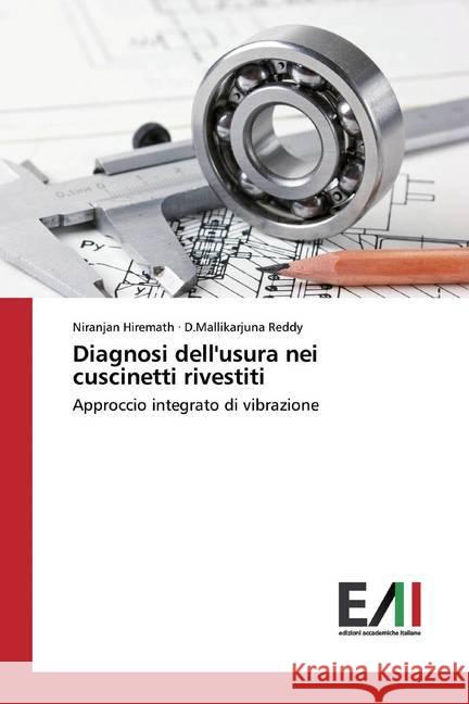 Diagnosi dell'usura nei cuscinetti rivestiti : Approccio integrato di vibrazione Hiremath, Niranjan; Reddy, D.Mallikarjuna 9786200835574