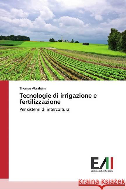 Tecnologie di irrigazione e fertilizzazione : Per sistemi di intercoltura Abraham, Thomas 9786200835895 Edizioni Accademiche Italiane