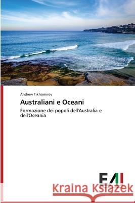 Australiani e Oceani Tikhomirov, Andrew 9786200836304 Edizioni Accademiche Italiane