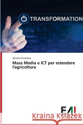 Mass Media e ICT per estendere l'agricoltura Srivastava, Aprajita 9786200836984 Edizioni Accademiche Italiane