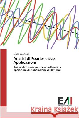 Analisi di Fourier e sue Applicazioni Torre, Sebastiano 9786200837677 Edizioni Accademiche Italiane