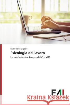 Psicologia del lavoro Manuela Fogagnolo 9786200837974 Edizioni Accademiche Italiane