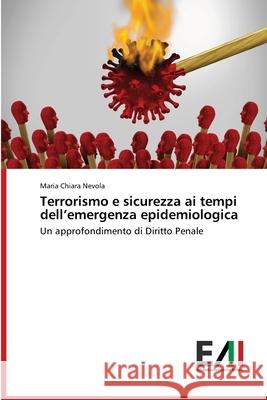 Terrorismo e sicurezza ai tempi dell'emergenza epidemiologica Maria Chiara Nevola 9786200838148