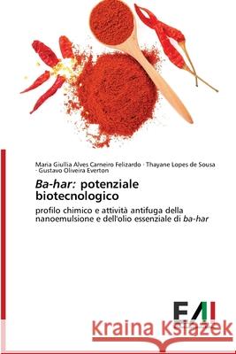 Ba-har: potenziale biotecnologico Maria Giullia Alves Carneiro Felizardo, Thayane Lopes de Sousa, Gustavo Oliveira Everton 9786200839022 Edizioni Accademiche Italiane