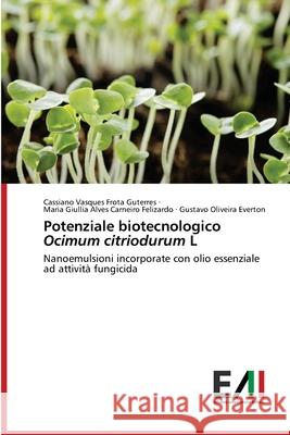 Potenziale biotecnologico Ocimum citriodurum L Cassiano Vasques Frota Guterres Maria Giullia Alves Carne Felizardo Gustavo Oliveira Everton 9786200839138 Edizioni Accademiche Italiane