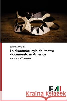 La drammaturgia del teatro documento in America Elina Daraklitsa 9786200839848