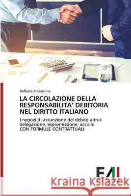 La Circolazione Della Responsabilita' Debitoria Nel Diritto Italiano Raffaele Ambrosino 9786200840264