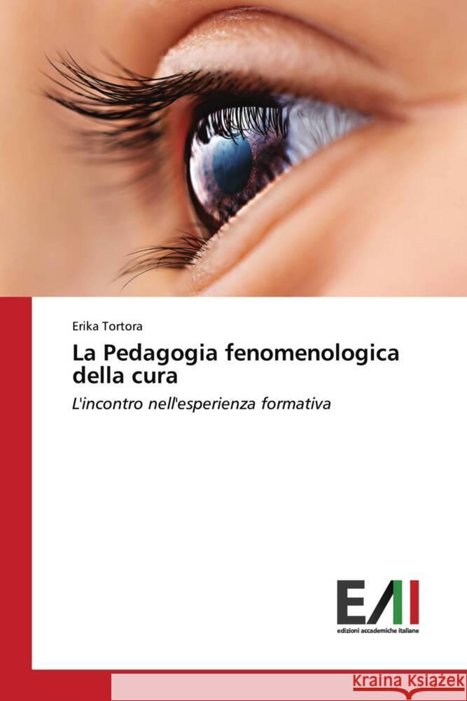 La Pedagogia fenomenologica della cura Tortora, Erika 9786200840509