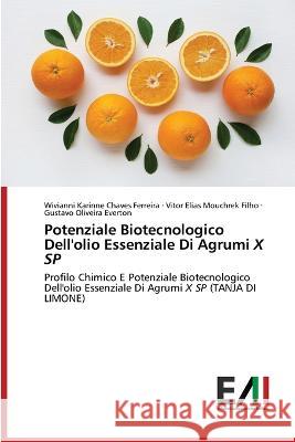 Potenziale Biotecnologico Dell'olio Essenziale Di Agrumi X SP Wivianni Karinne Chaves Ferreira, Vitor Elias Mouchrek Filho, Gustavo Oliveira Everton 9786200840721 Edizioni Accademiche Italiane