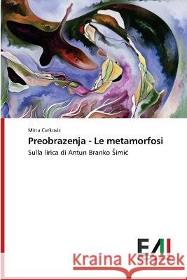 Preobrazenja - Le metamorfosi Mirta Curkovic 9786200840820 Edizioni Accademiche Italiane