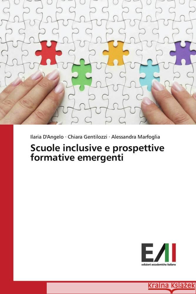 Scuole inclusive e prospettive formative emergenti Ilaria D'Angelo Chiara Gentilozzi Alessandra Marfoglia 9786200841247 Edizioni Accademiche Italiane