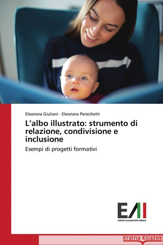 L'albo illustrato: strumento di relazione, condivisione e inclusione Eleonora Giuliani Eleonora Persichetti 9786200841391