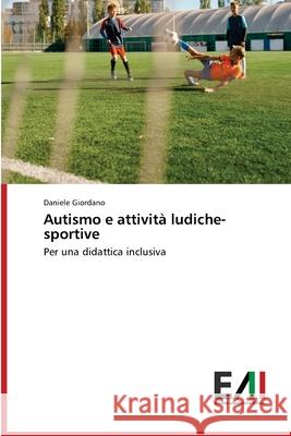 Autismo e attivit? ludiche-sportive Daniele Giordano 9786200841650 Edizioni Accademiche Italiane